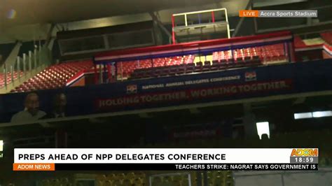 Preps Ahead Of Npp Delegates Conference Adom Tv News Youtube