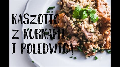 Jak Zrobi Kaszotto P Czotto Z Kurkami I Pol Dwiczk Wieprzow