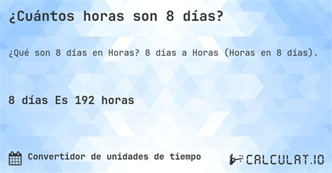 8 Dias Tem Quantas Horas - ¿Cuántos horas son 8 días? - Calculatio