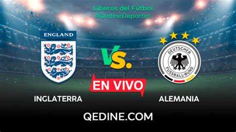 Inglaterra vs Alemania EN VIVO Horarios y canales TV dónde ver el