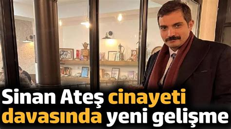 Sinan Ateş cinayeti davasında yeni gelişme