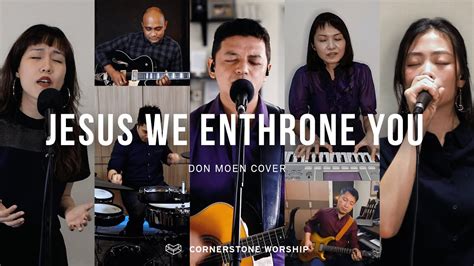 Jesus We Enthrone You Don Moen Bob Nathaniel Cornerstone Worship