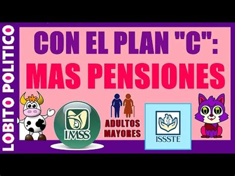 589 VAMOS POR EL PLAN C PARA MEJORAR PENSIONES IMSS ISSSTE Y