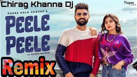 Peele Peele Dj Remix Song Hard Bass Khasa Aala Chahar Khushi