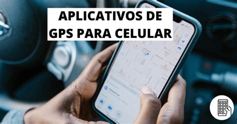 Aplicativos de GPS para celular Conheça os 5 melhores