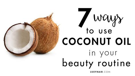 7 Ways To Use Coconut Oil In Your Beauty Routine Luxy® Hair