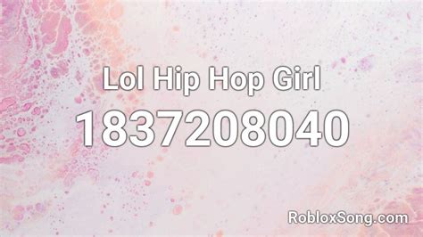 Lol Hip Hop Girl Roblox Id Roblox Music Codes