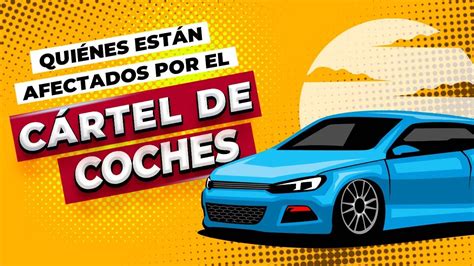 Descubre Si Est S Afectado Por El Cartel De Coches Gu A Para