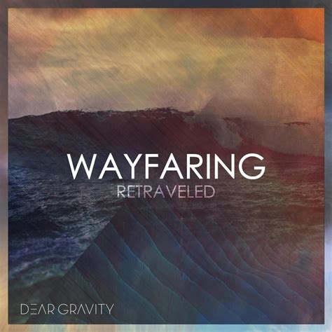 Dear Gravity Wayfaring Retraveled Lyrics And Tracklist Genius