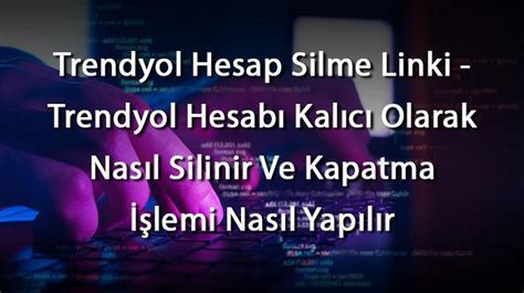 Trendyol Hesap Silme Linki Trendyol Hesab Kal C Olarak Nas L