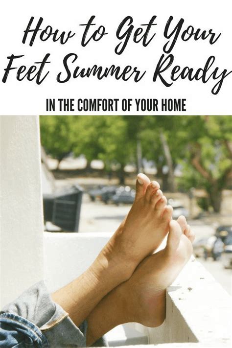 How To Get Your Feet Summer Ready In The Comfort Of Your Home Summer