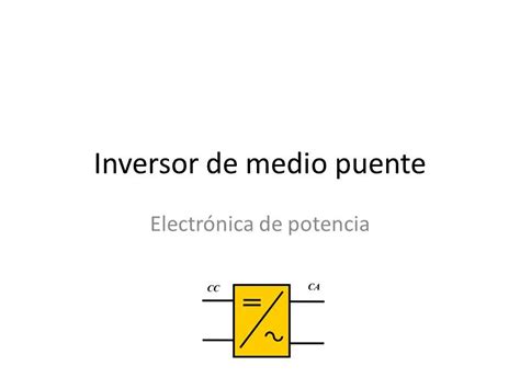 Inversor De Medio Puente Electr Nica De Potencia Ppt Descargar