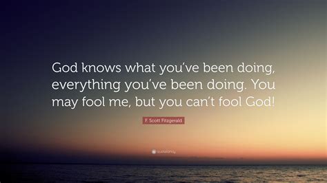 F. Scott Fitzgerald Quote: “God knows what you’ve been doing ...