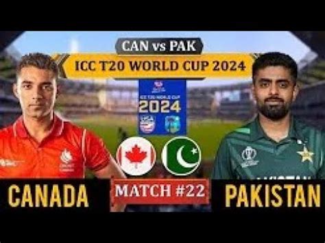 LIVE Pakistan Vs Canada 22nd Match T20 WC Pak Vs CAN Vs PAK Live