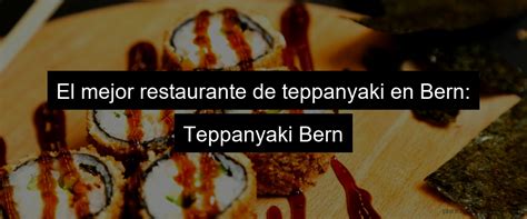 Teppanyaki Bern Descubre El Mejor Restaurante En La Ciudad Plancha