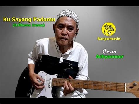 Ku Sayang Padamu H Rhoma Irama Cover Gitar Achyannoor Youtube