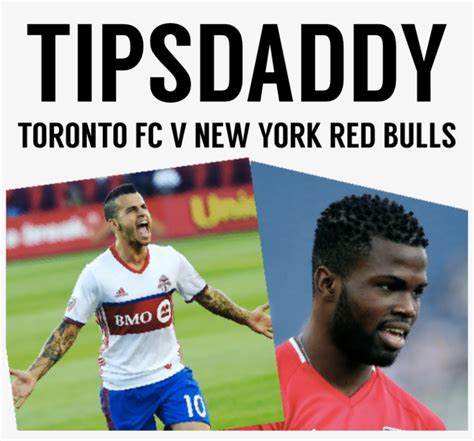 Toronto Fc Vs New York Red Bulls Betting Tips And Predictions Toronto