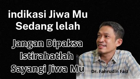 Kenali Jiwa Yang Sedang Lelah Bahaya Sayangi Jiwa Mu Dr Fahrudin