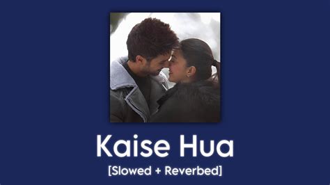 Kaise Hua Slowed Reverbed Kabir Singh Vishal Mishra Youtube