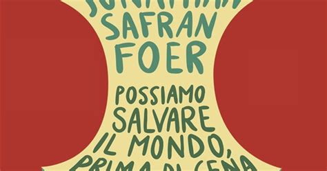 Possiamo Salvare Il Mondo Prima Di Cena Il Nuovo Libro Di Jonathan