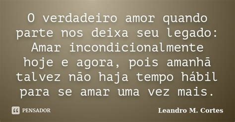 O Verdadeiro Amor Quando Parte Nos Deixa Leandro M Cortes Pensador