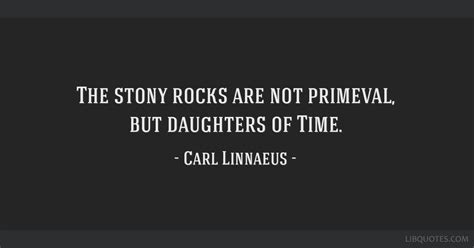 The stony rocks are not primeval, but daughters of Time.