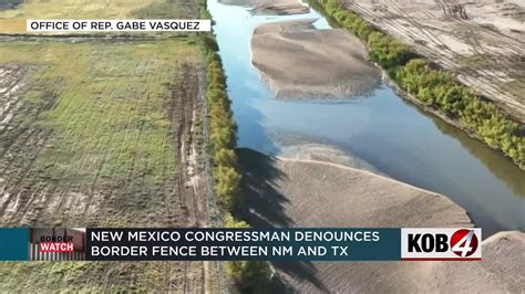 NM congressman denounces border fence between New Mexico and Texas - KOB.com