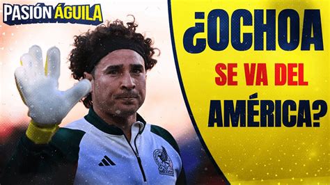 Se Complica Renovación De Guillermo Ochoa Con El Club América Youtube