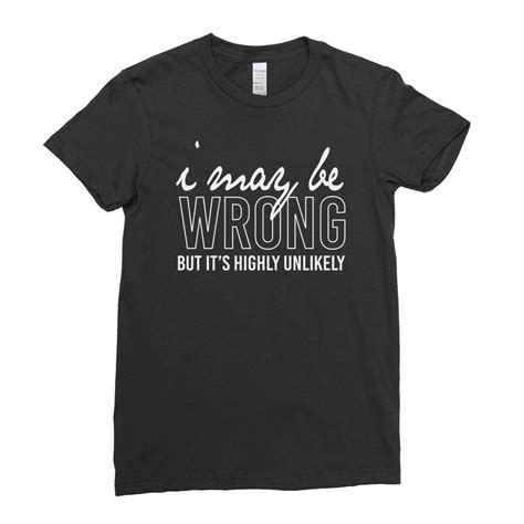 Buy I May Be Wrong T Shirt Funny Sarcasm Sarcastic Custom Tees Short