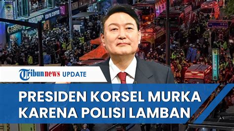 Presiden Korsel Murka Ke Polisi Lamban Tangani Tragedi Itaewon Padahal