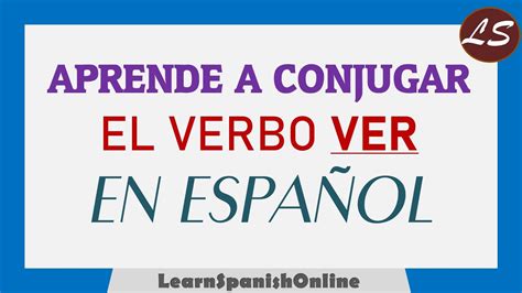 Verb Ver In Spanish El Verbo Ver En Espa Ol Verbos Irregulares