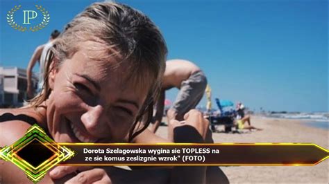 Dorota Szelagowska Wygina Sie Topless Na Ze Sie Komus Zeslizgnie Wzrok