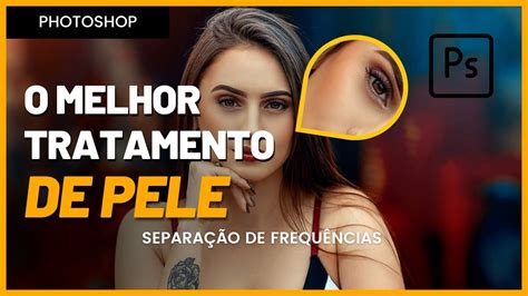 CONQUISTE O MELHOR TRATAMENTO DE PELE PHOTOSHOP YouTube