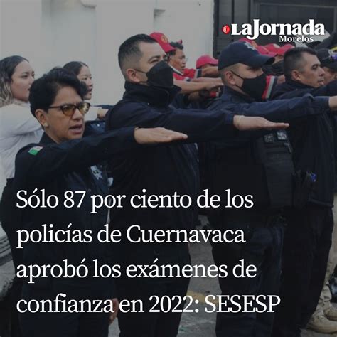 Sólo 87 por ciento de los policías de Cuernavaca aprobó los exámenes de