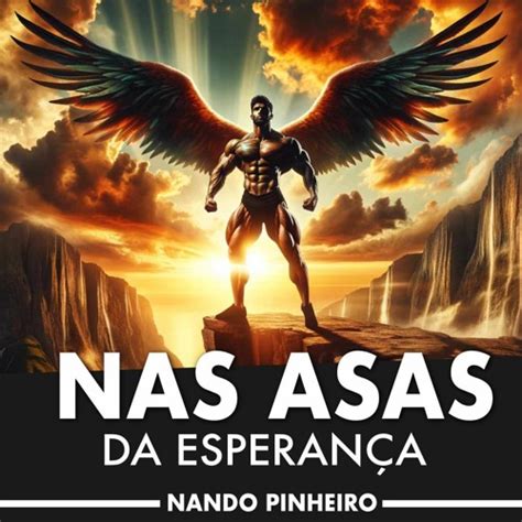 Stream Motivação Nas Asas da Esperança by Nando Pinheiro A Voz da