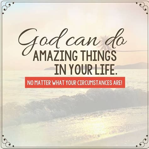 God Can Do Amazing Things In Your Life No Matter Where You Are