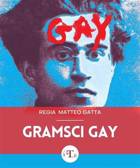 Regia Matteo Gatta GRAMSCI GAY Forlì Piccolo 24 25