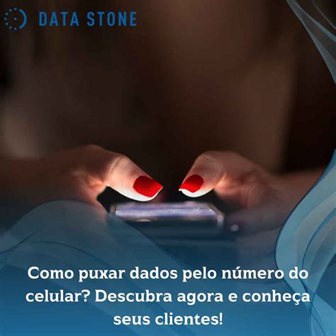 Como Puxar Dados Pelo N Mero Do Celular Descubra Agora E Conhe A Seus