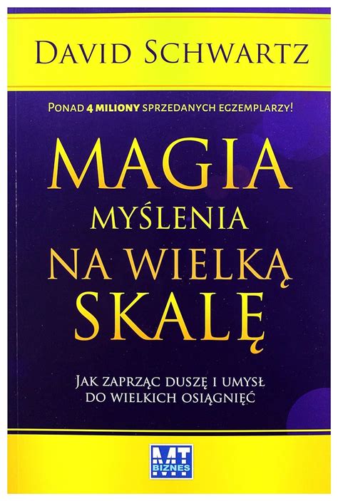 Magia myślenia na wielką skalę Jak zaprząc duszę i umysł do wielkich