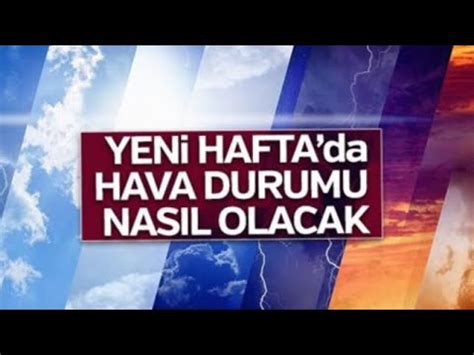 YENİ HAFTADA HAVALAR NASIL OLACAK KISA VE NET HAVA DURUMU YouTube