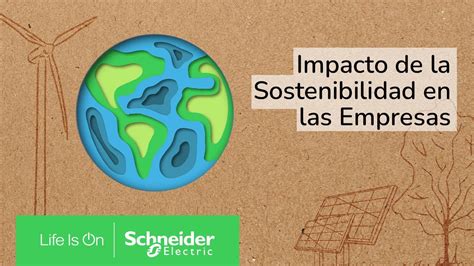 El Impacto De La Sostenibilidad En Las Empresas Schneider Electric