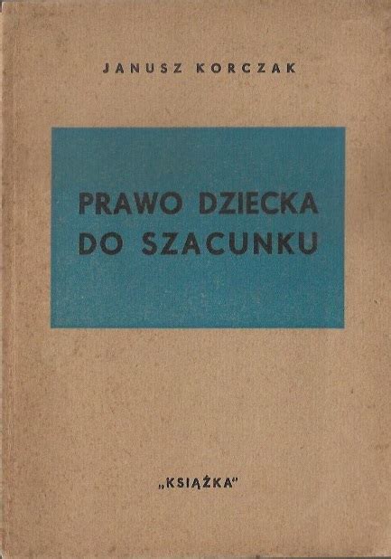 Prawo dziecka do szacunku 1948 Janusz Korczak książka