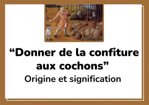 Donner De La Confiture Aux Cochons Origine Et Signification L Abc