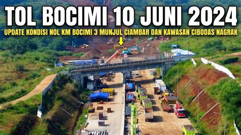 Tol Bocimi Tahap 3 Terbaru 10 Juni 2024 Kabar Nol Km Bocimi 3 Terkini