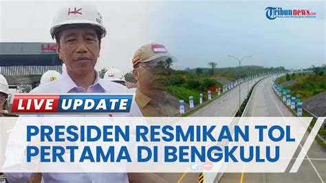 Presiden Jokowi Resmikan Tol Pertama Di Bengkulu Pembangunan Tol