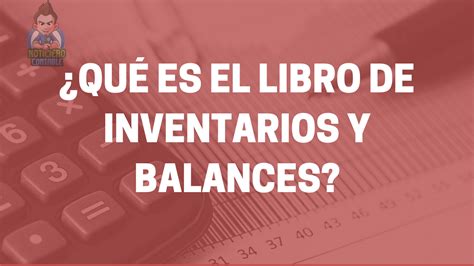 ¿qué Es El Libro De Inventarios Y Balances Noticiero Contable