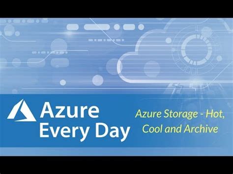Azure Storage Hot Cold Archive Data On Wheels Steve Kristyna Hughes