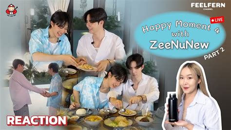 Reaction Live 🔴 Zeenunew X เถ้าแก่น้อย Happy Moment 4 Part2 Dinner