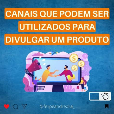 Canais Que Podem Ser Utilizados Para Divulgar Um Produto Marketing