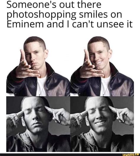 Someones Out There Photoshopping Smiles On Eminem And I Cant Unsee It